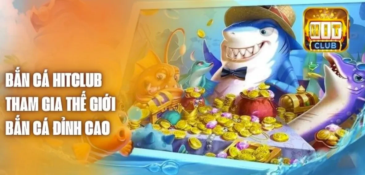 Thử sức Bắn Cá rinh ngay quà khủng Hitclub